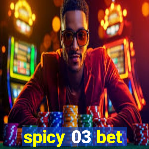 spicy 03 bet